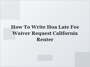 Requesting an Hoa Late Fee Waiver as a California Renter